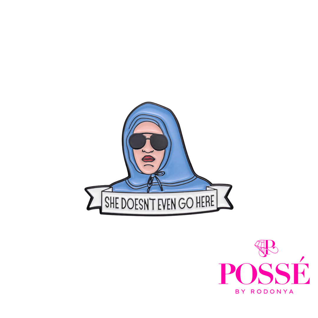 “She Doesn’t Even Go Here” Mini Brooch