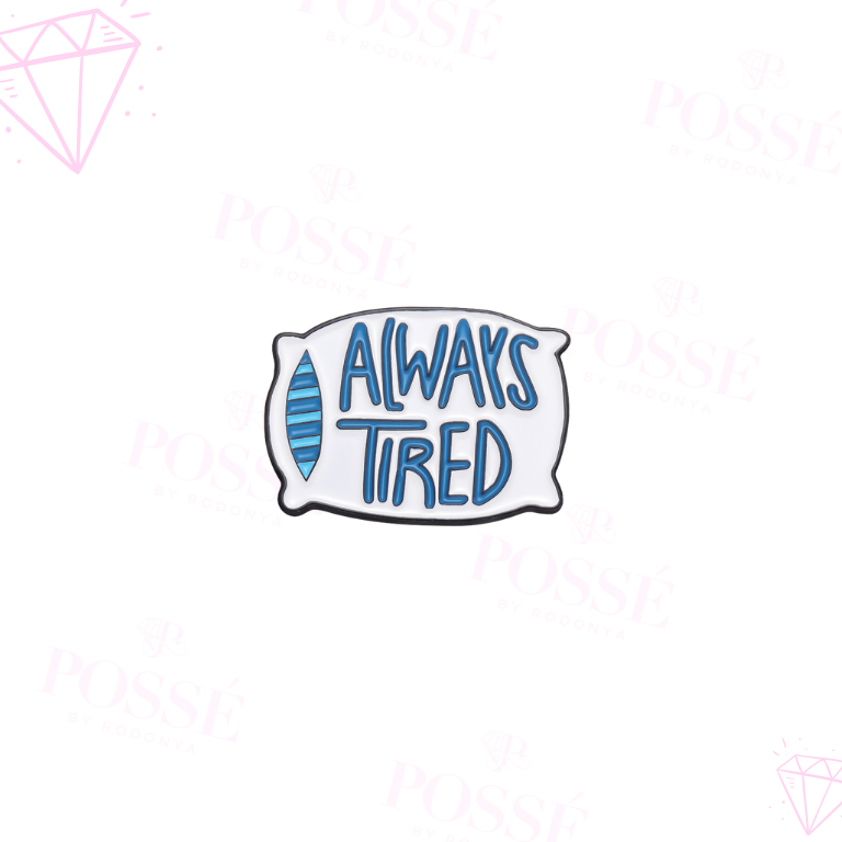 “ALWAYS TIRED” Mini Brooch