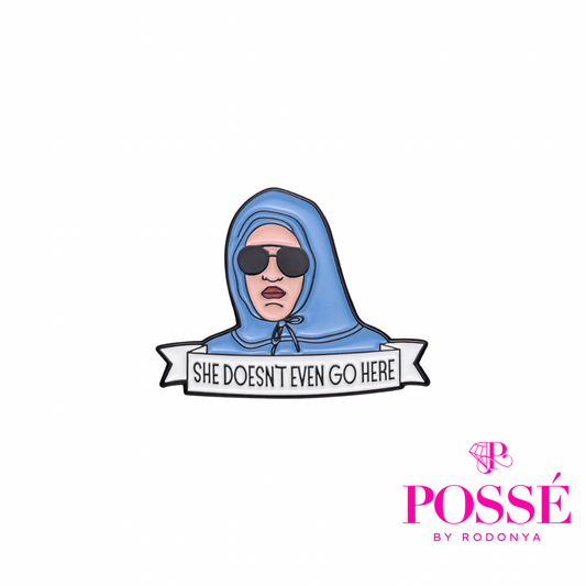 “She Doesn’t Even Go Here” Mini Brooch